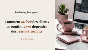 Marketing Evergreen: Comment attirer des clients en continu sans dépendre des réseaux sociaux
