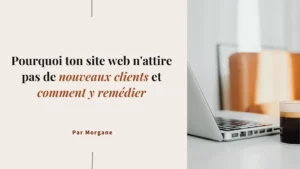 Pourquoi ton site web n'attire pas de nouveaux clients et comment y remédier