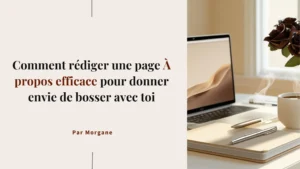 Comment rédiger une page À propos efficace pour donner envie de bosser avec toi