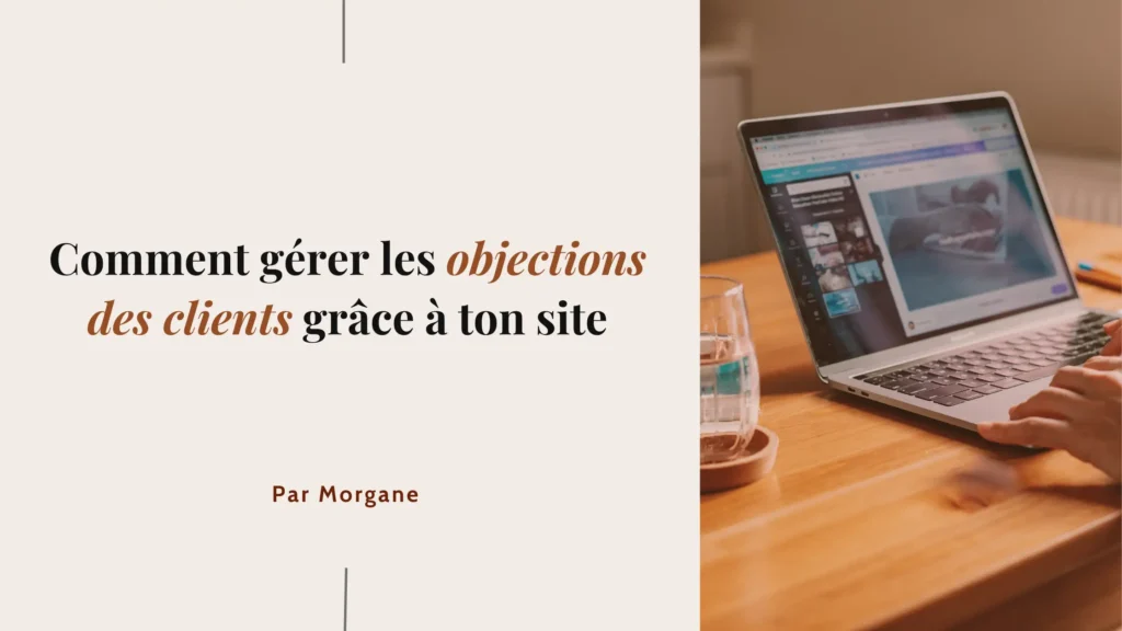 Comment gérer les objections des clients grâce à ton site