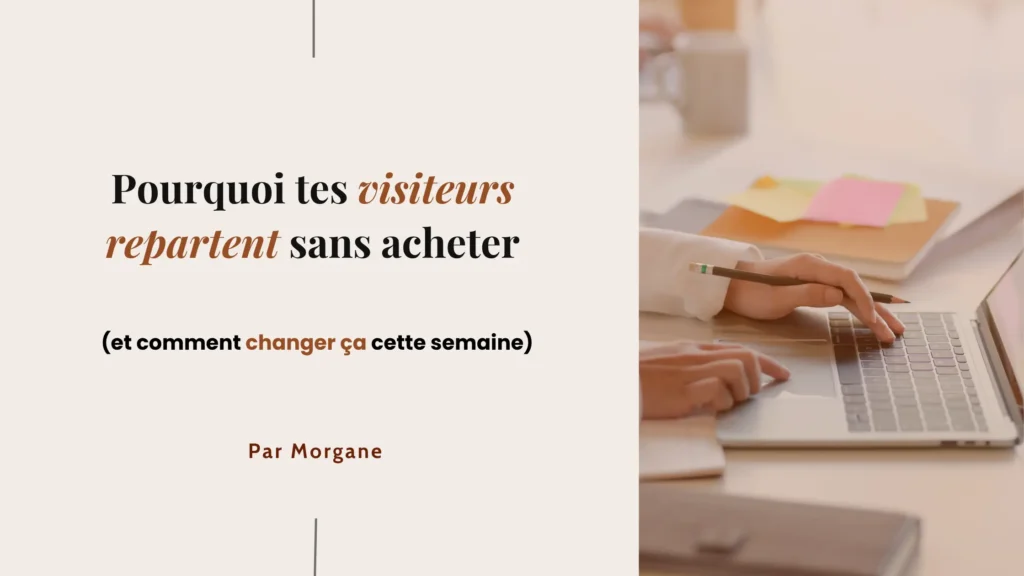 Pourquoi tes visiteurs repartent sans acheter (et comment changer ça cette semaine)