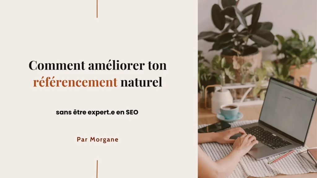 Comment améliorer ton référencement naturel sans être expert en SEO